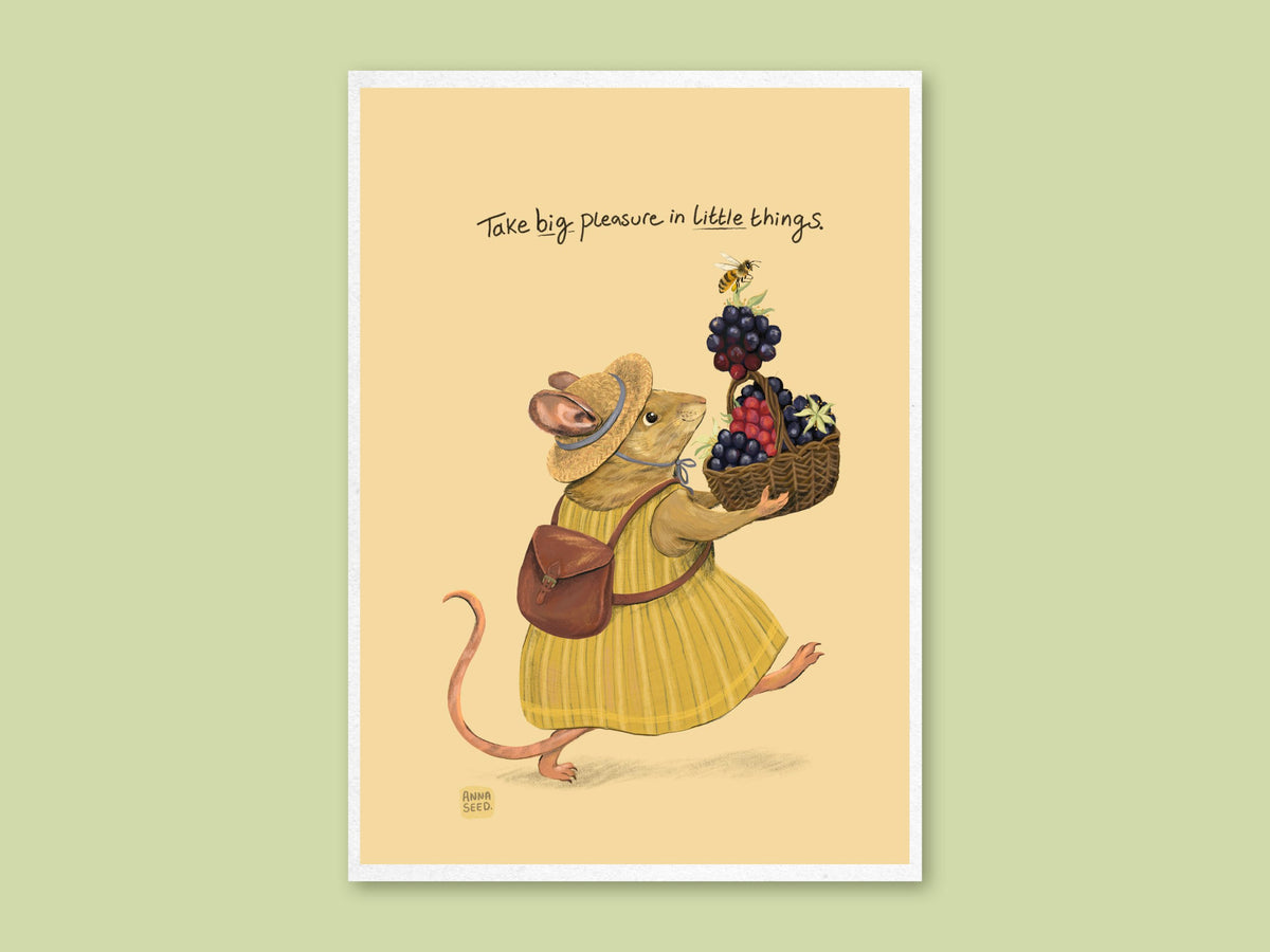 Little Things art print by Anna Seed: Ms Mouse in a sun hat carries a basket of berries, lettered "Take big pleasure in little things"